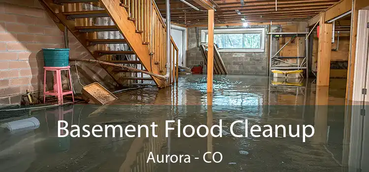 Basement Flood Cleanup Aurora - CO