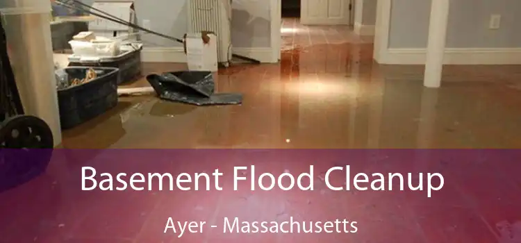 Basement Flood Cleanup Ayer - Massachusetts