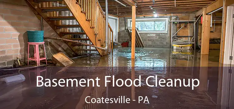 Basement Flood Cleanup Coatesville - PA