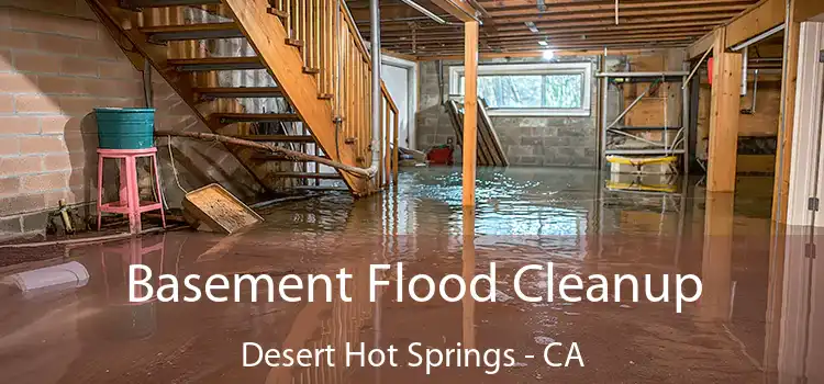 Basement Flood Cleanup Desert Hot Springs - CA