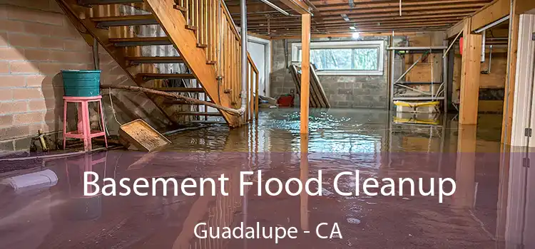 Basement Flood Cleanup Guadalupe - CA