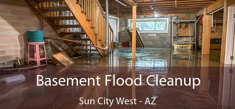 Basement Flood Cleanup Sun City West - AZ