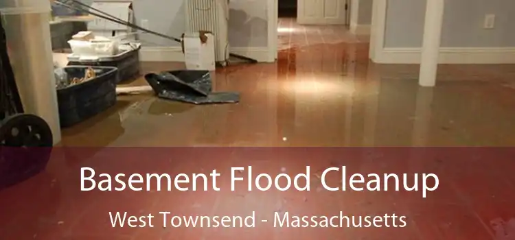 Basement Flood Cleanup West Townsend - Massachusetts