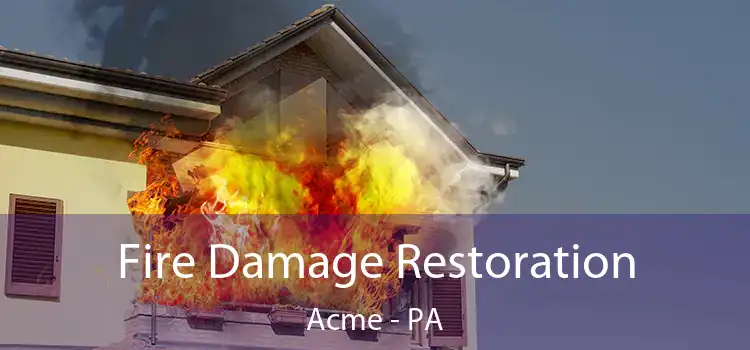 Fire Damage Restoration Acme - PA