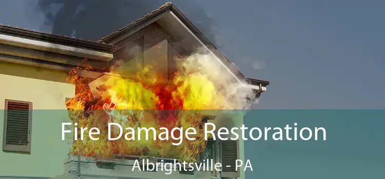 Fire Damage Restoration Albrightsville - PA