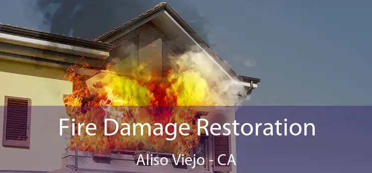 Fire Damage Restoration Aliso Viejo - CA