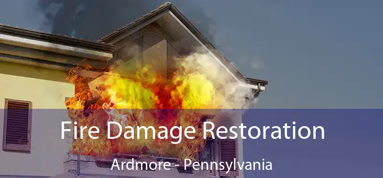 Fire Damage Restoration Ardmore - Pennsylvania