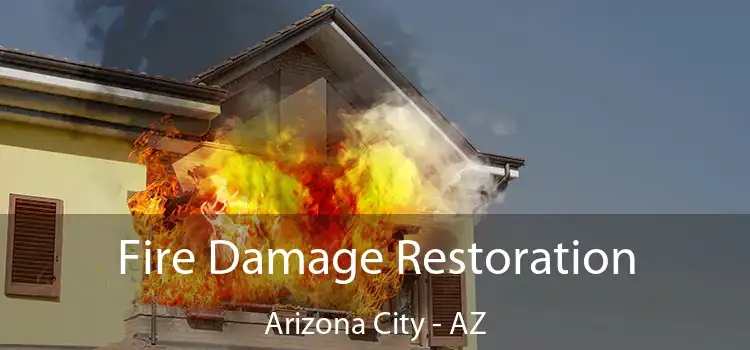 Fire Damage Restoration Arizona City - AZ