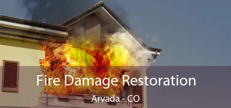 Fire Damage Restoration Arvada - CO