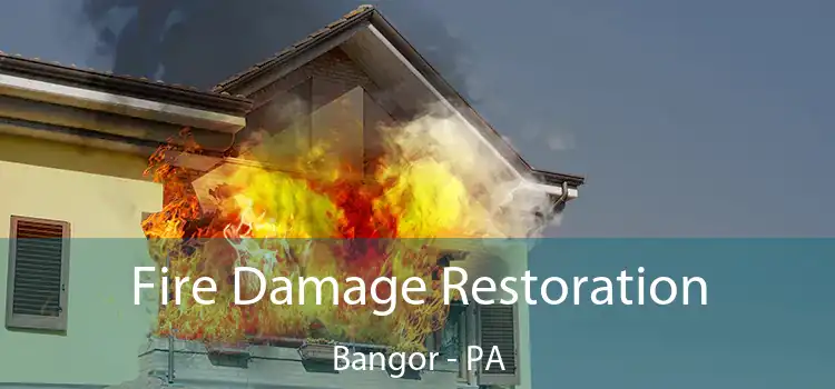 Fire Damage Restoration Bangor - PA