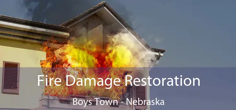 Fire Damage Restoration Boys Town - Nebraska