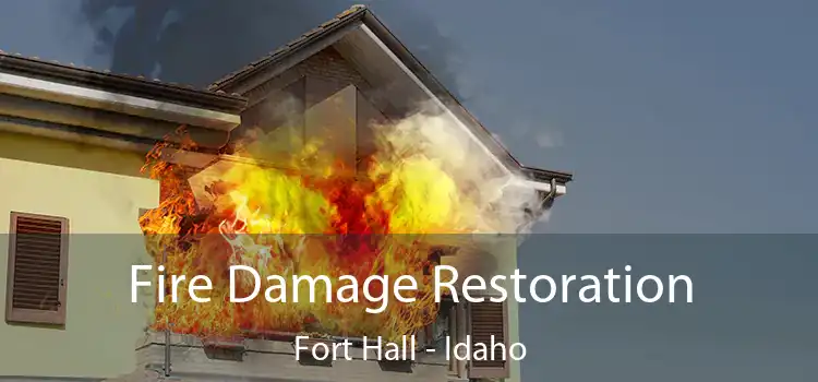 Fire Damage Restoration Fort Hall - Idaho