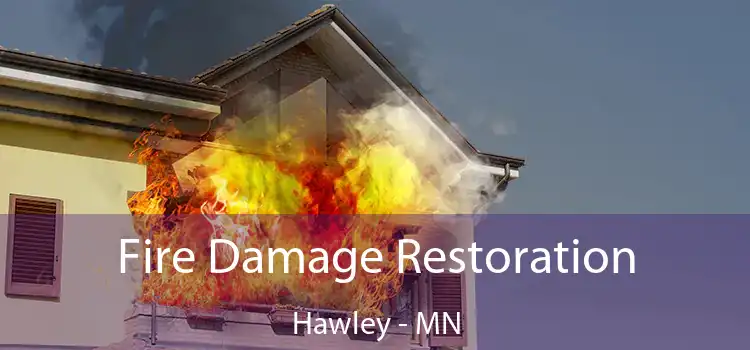 Fire Damage Restoration Hawley - MN