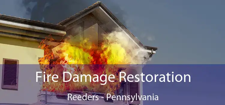 Fire Damage Restoration Reeders - Pennsylvania