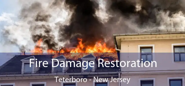 Fire Damage Restoration Teterboro - New Jersey