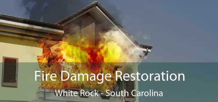 Fire Damage Restoration White Rock - South Carolina