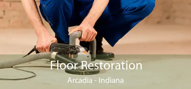 Floor Restoration Arcadia - Indiana