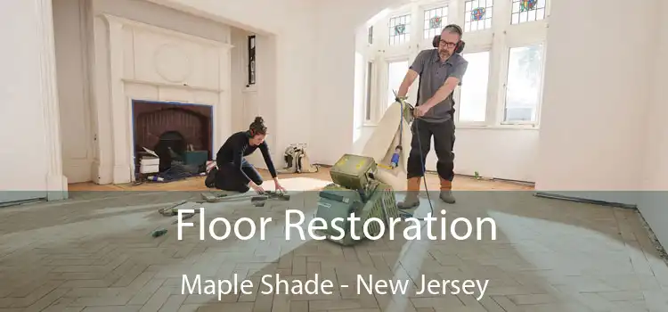 Floor Restoration Maple Shade - New Jersey