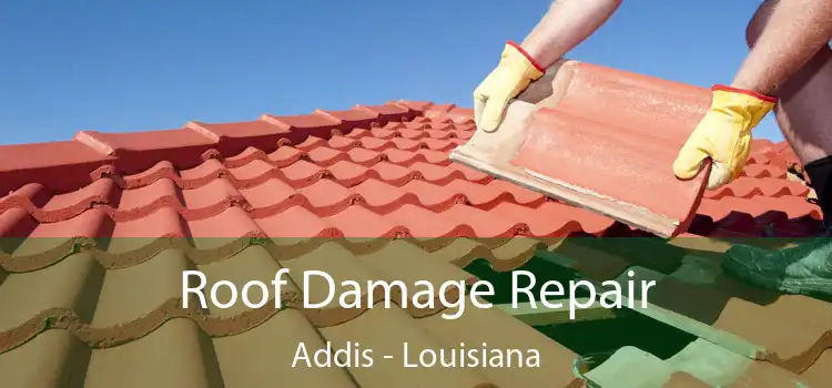 Roof Damage Repair Addis - Louisiana