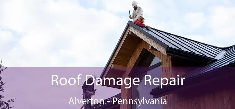 Roof Damage Repair Alverton - Pennsylvania