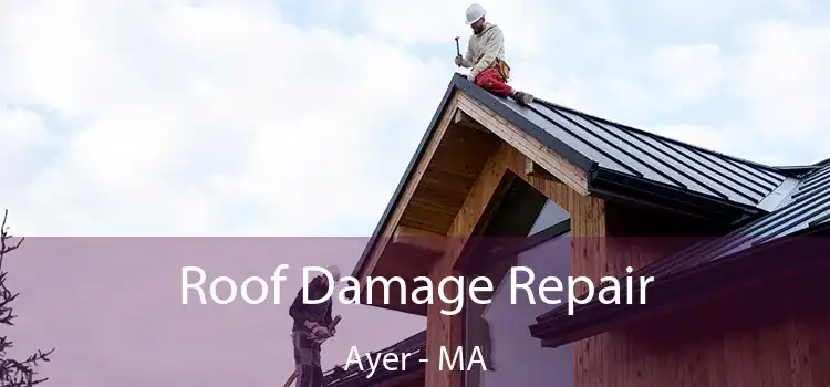 Roof Damage Repair Ayer - MA