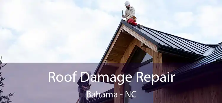 Roof Damage Repair Bahama - NC