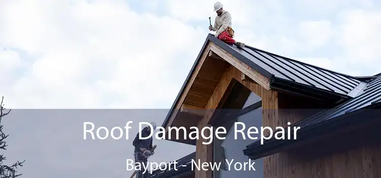 Roof Damage Repair Bayport - New York