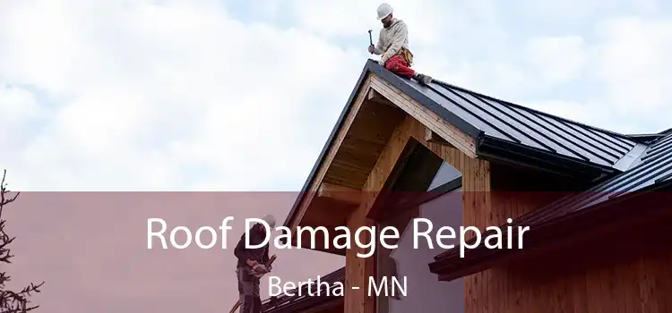 Roof Damage Repair Bertha - MN