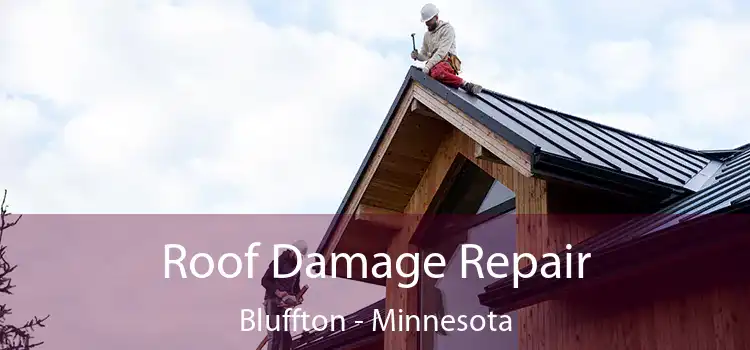 Roof Damage Repair Bluffton - Minnesota