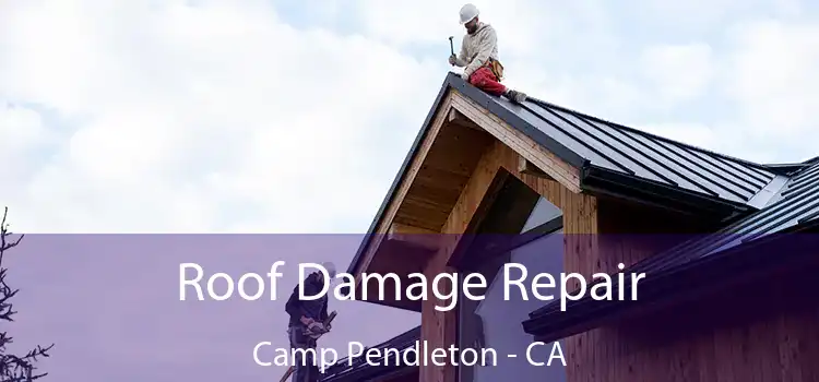 Roof Damage Repair Camp Pendleton - CA