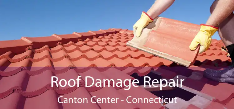 Roof Damage Repair Canton Center - Connecticut