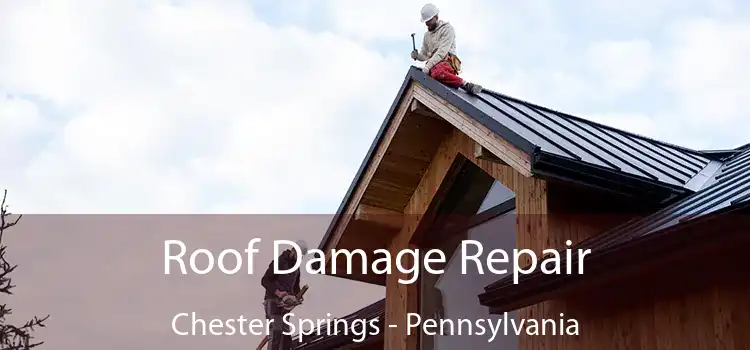 Roof Damage Repair Chester Springs - Pennsylvania