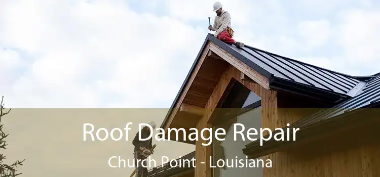 Roof Damage Repair Church Point - Louisiana