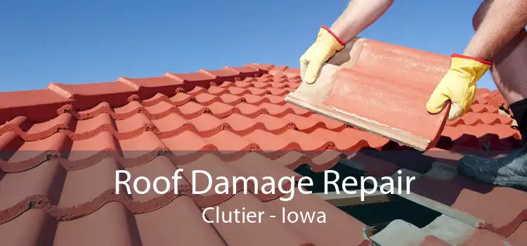 Roof Damage Repair Clutier - Iowa