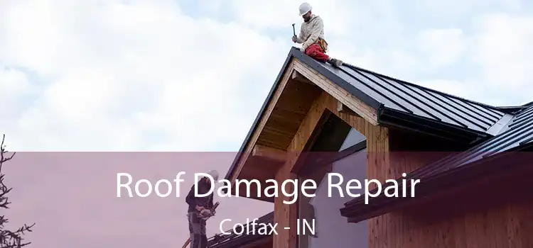 Roof Damage Repair Colfax - IN