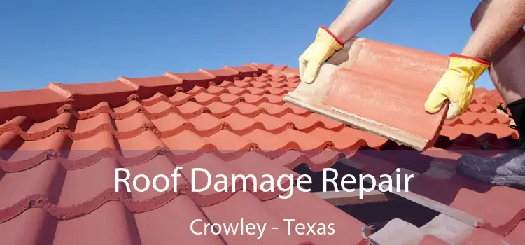 Roof Damage Repair Crowley - Texas