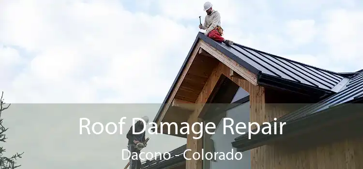 Roof Damage Repair Dacono - Colorado