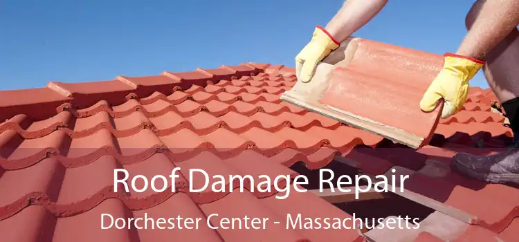 Roof Damage Repair Dorchester Center - Massachusetts