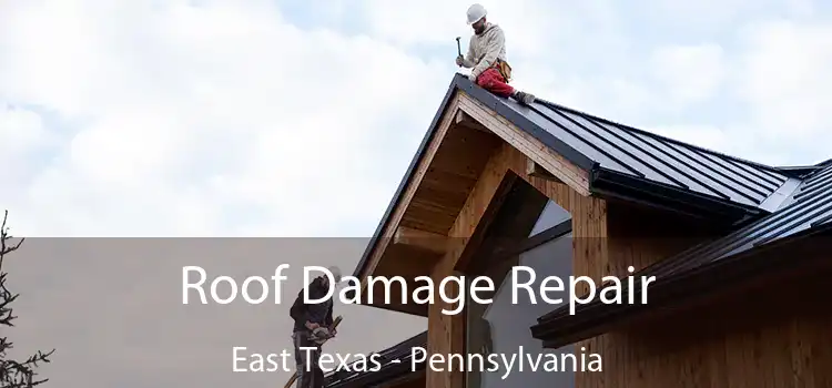 Roof Damage Repair East Texas - Pennsylvania