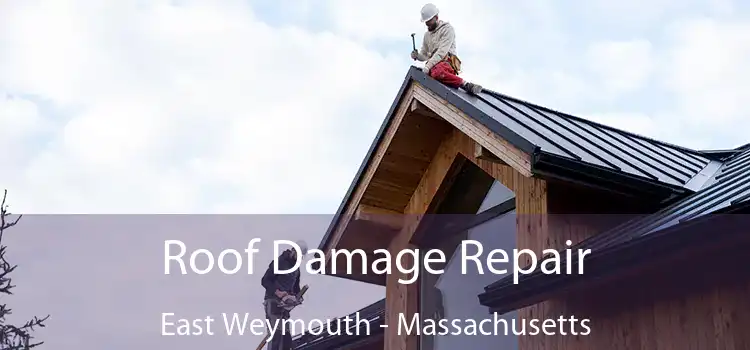 Roof Damage Repair East Weymouth - Massachusetts