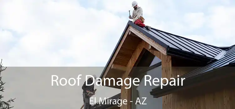 Roof Damage Repair El Mirage - AZ