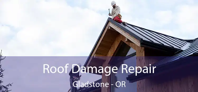 Roof Damage Repair Gladstone - OR