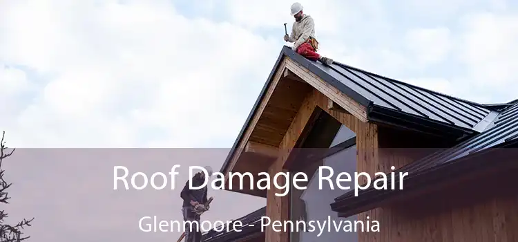 Roof Damage Repair Glenmoore - Pennsylvania