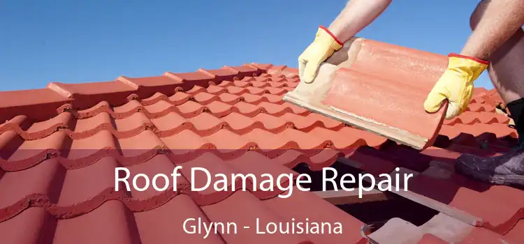 Roof Damage Repair Glynn - Louisiana