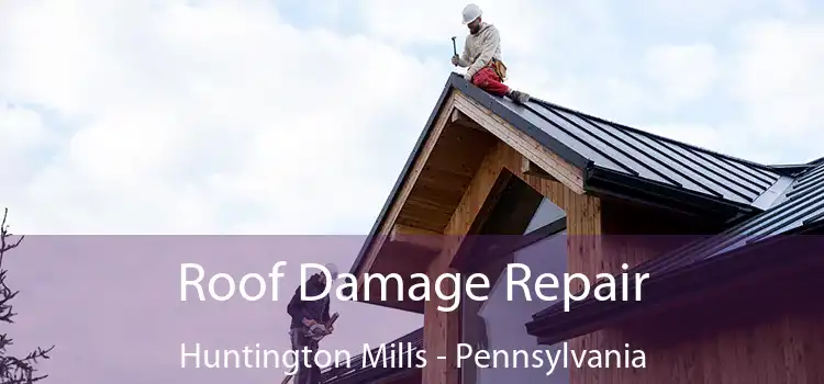 Roof Damage Repair Huntington Mills - Pennsylvania