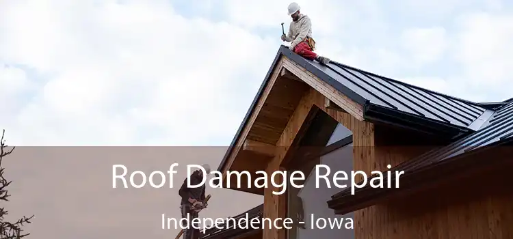 Roof Damage Repair Independence - Iowa