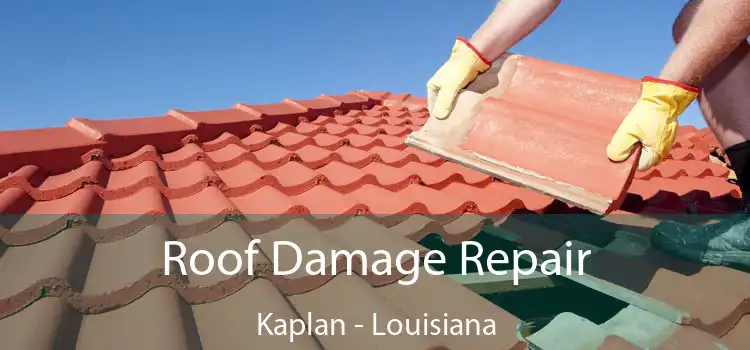 Roof Damage Repair Kaplan - Louisiana