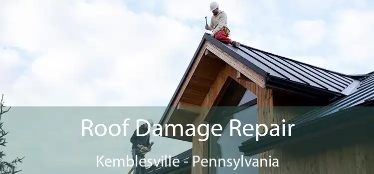 Roof Damage Repair Kemblesville - Pennsylvania