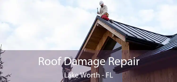 Roof Damage Repair Lake Worth - FL