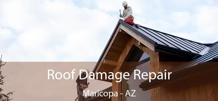 Roof Damage Repair Maricopa - AZ